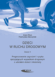 Dzieci w ruchu drogowym. Zeszyt 4. Prognozowanie zagrożeń i ryzyka sprzyjających wypadkom drogowym z udziałem dzieci i młodzieży