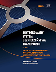 Zintegrowany System Bezpieczeństwa Transportu. Tom II. Uwarunkowania rozwoju integracji systemów bezpieczeństwa transportu
